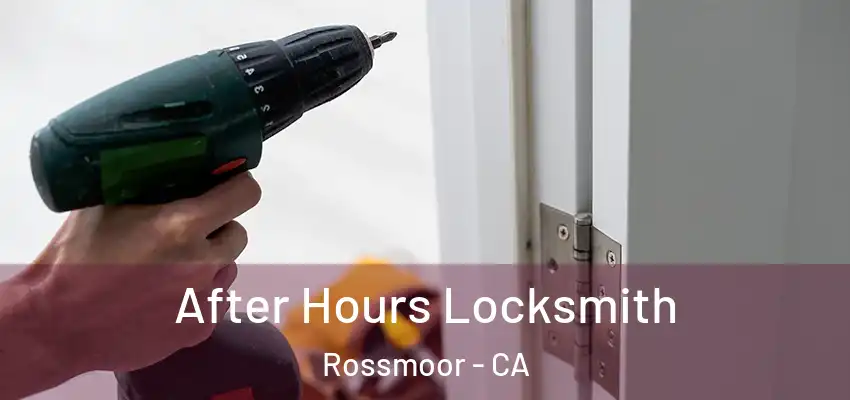  After Hours Locksmith Rossmoor - CA