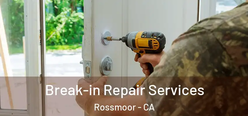  Break-in Repair Services Rossmoor - CA