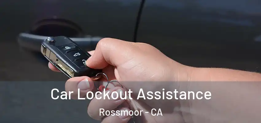 Car Lockout Assistance Rossmoor - CA
