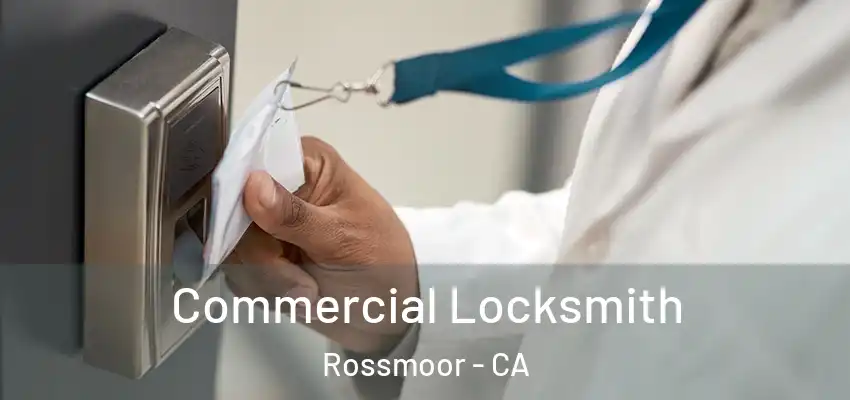  Commercial Locksmith Rossmoor - CA