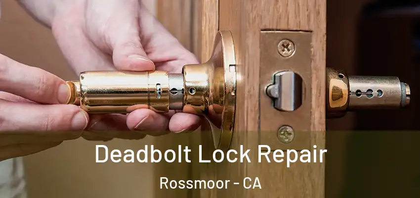  Deadbolt Lock Repair Rossmoor - CA