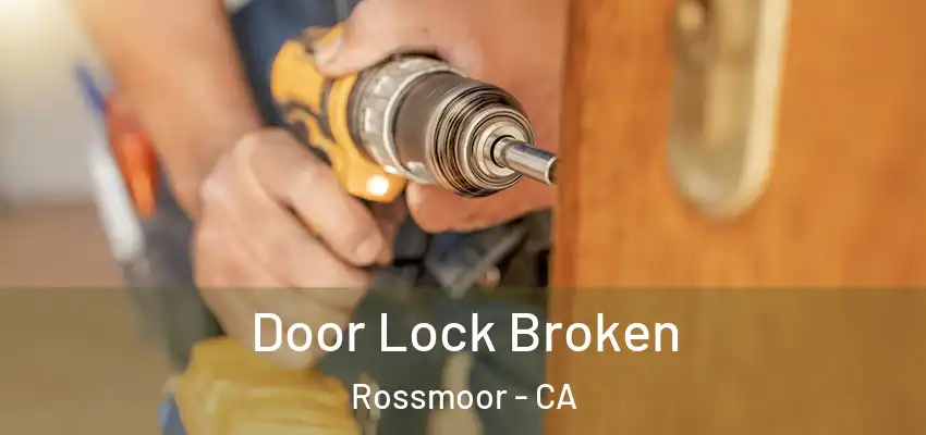  Door Lock Broken Rossmoor - CA