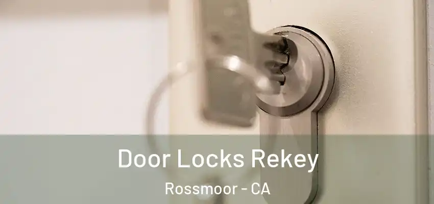  Door Locks Rekey Rossmoor - CA