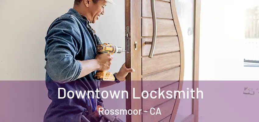  Downtown Locksmith Rossmoor - CA