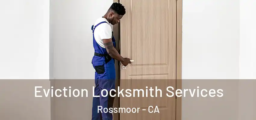  Eviction Locksmith Services Rossmoor - CA