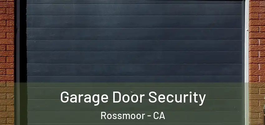  Garage Door Security Rossmoor - CA