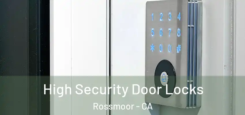  High Security Door Locks Rossmoor - CA