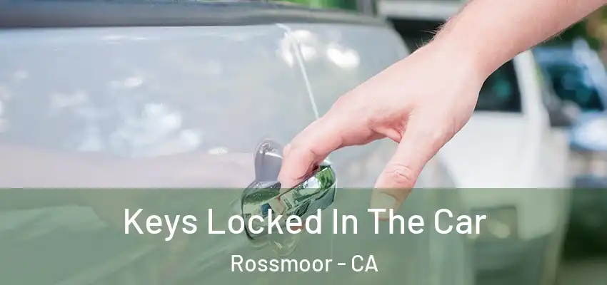  Keys Locked In The Car Rossmoor - CA