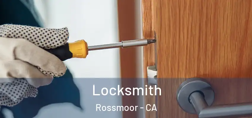  Locksmith Rossmoor - CA