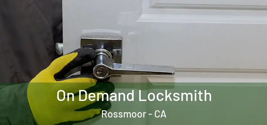  On Demand Locksmith Rossmoor - CA