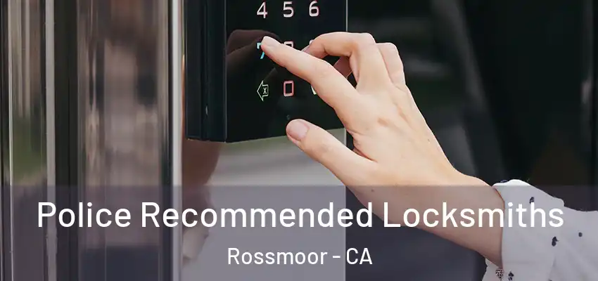  Police Recommended Locksmiths Rossmoor - CA