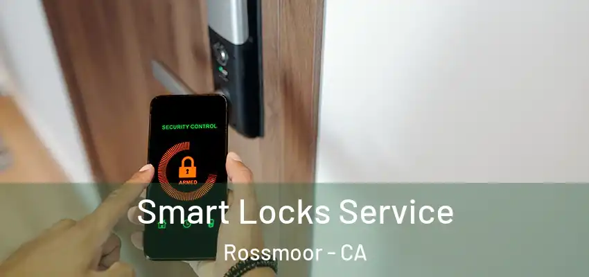  Smart Locks Service Rossmoor - CA