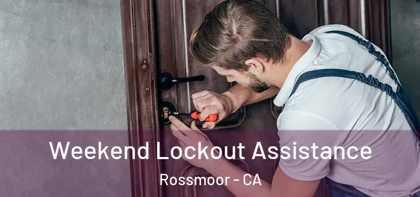  Weekend Lockout Assistance Rossmoor - CA